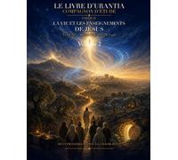 Compagnon d'étude du Livre d'Urantia: La vie et les enseignements de Jésus, Partie IV, Volume 2 - Fascicules 158 à 196 (Compagnon d'aide pour le Livre d'Urantia)