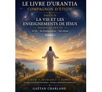 Compagnon d'étude Livre d'Urantia: Quatrième partie Vol. 1 La vie et les enseignements de Jésus (Compagnon d'aide pour le Livre d'Urantia)