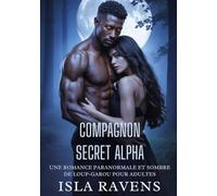 COMPAGNON SECRET ALPHA: UNE ROMANCE PARANORMALE ET SOMBRE DE LOUP-GAROU POUR ADULTES