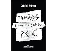 Companhia das Letras Irmãos - UMA História do PCC