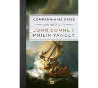 Companhia na crise: Um mês com John Donne e Philip Yancey