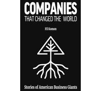 Companies That Changed the World: Stories of American Business Giants