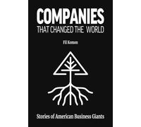 Companies That Changed the World: Stories of American Business Giants