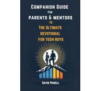 Companion Guide for Parents & Mentors to The Ultimate Devotional for Teen Boys