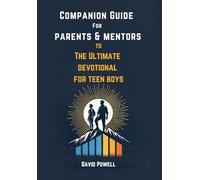 Companion Guide for Parents & Mentors to The Ultimate Devotional for Teen Boys