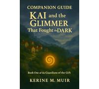 Companion Guide - Kai and the Glimmer that Fought the Dark (Guardians of the Gift)