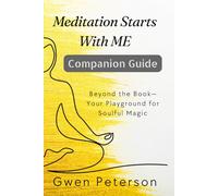 Companion Guide to Meditation Starts With ME: Beyond the Book-Your Playground for Soulful Magic