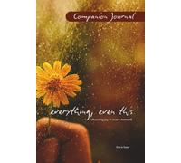 Companion Journal : Everything, even this: choosing joy in every moment