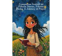 Companion Journal to Fifteen Dawns, Fifteen Dusks A Journey in Prayer: Daily Reflections of Faith, Gratitude, and Growth for the Heart of a Young Soul