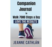 Companion Journal to Walk 7000 Steps a Day: Love the Results