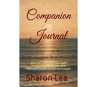 Companion Journal - When the Soul Remembers HOPE: Transmuting Trauma Into HOPE - How HOPE Transforms Pain Into Purpose