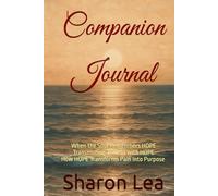 Companion Journal - When the Soul Remembers HOPE: Transmuting Trauma Into HOPE - How HOPE Transforms Pain Into Purpose