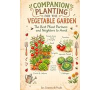 Companion Planting for the Vegetable Garden: The Best Plant Partners and Neighbors to Avoid