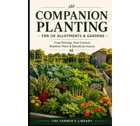 Companion Planting for UK Allotments & Gardens: Practical Plant Pairings for Pest Control, Pollinators, Rotation, Raised Beds & Better Harvests