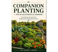 Companion Planting for UK Allotments & Gardens: Practical Plant Pairings for Pest Control, Pollinators, Rotation, Raised Beds & Better Harvests