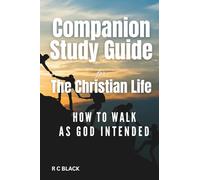 Companion Study Guide for the Christian Life: How to Walk as God Intended (Learn what the Bible teaches about the Christian life)