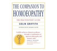 Companion to Homeopathy: The Practitioner's Guide