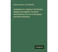 Companion to Johnson's Dictionary, Bengali and English. Peculiarly Calculated for the Use of European and Native Students