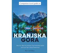 Companion travel guide to Kranjska Gora, Slovenia: Must see, Must do Activities! Insider and local tips! Cultural Immersion! Top attractions (Unveiling Wonders: Chromatic Adventurer's guidebook)