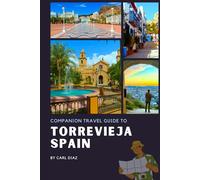 Companion Travel Guide to Torrevieja, Spain: Must see, Must do activities! Insider and local Tips! Cultural Immersion! Top attractions! (Unveiling Wonders: Adventurer's Guidebook)