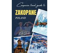 Companion travel guide to Zakopane Poland - With colorful insights: Must see, Must do activities! Insider and local tips! Cultural Immersion! Top ... Wonders: Chromatic Adventurer's guidebook)