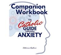 Companion Workbook for The Catholic Guide Through Anxiety