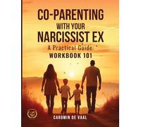 Companion Workbook to A Practical Guide to Courageously Co-Parenting with your Narcissist Ex