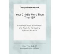 Companion Workbook: Your Child Is More Than Their IEP: Planning Pages, Reflections, and Tools for Navigating Special Education