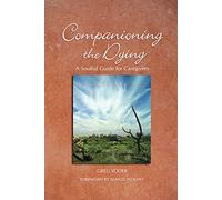 Companioning the Dying: A Soulful Guide for Counselors & Caregivers