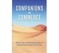Companions in Commerce: Discover the Untold Sahabah Stories of Inspiring Businessmen in Early Islam