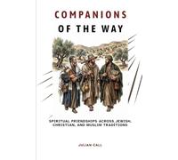 Companions of the Way: Spiritual Friendships Across Jewish, Christian, and Muslim Traditions