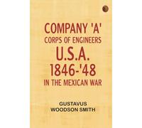 Company 'A' corps of engineers U.S.A. 1846-'48 in the Mexican war