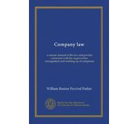 Company law: a concise manual of the law and practice connected with the organization, management and winding up of companies