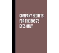 Company Secrets, For the Boss' Information Only: Notebook for Work, Office, Joke, Gift