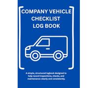 Company Vehicle Daily Checklist Logbook: 365-Day Vehicle Check Record Book for Business, Fleet & Work Vehicles | Daily Safety, Defect & Compliance Checks