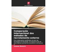Comparação internacional dos métodos de recrutamento externo: Para colaboradores qualificados do setor das tecnologias da informação. Um estudo de ... austríaca de consultoria e serviços de TI