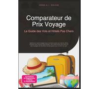 Comparateur de Prix Voyage: Le Guide des Vols et Hôtels Pas Chers