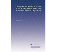 Comparative Analysis of the Food Stamp Act of 1964 and Proposed Reform Legislation