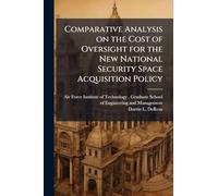 Comparative Analysis on the Cost of Oversight for the New National Security Space Acquisition Policy