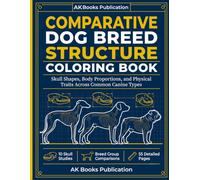 Comparative Dog Breed Structure Coloring Book: Skull Shapes, Body Proportions, and Physical Traits Across Common Canine Types