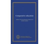 Comparative education: studies of the educational systems of six modern nations