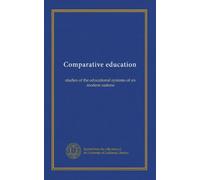 Comparative education: studies of the educational systems of six modern nations