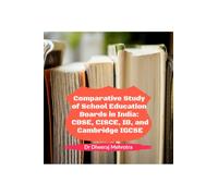 Comparative Study of School Education Boards in India: CBSE, CISCE, IB, and Cambridge IGCSE: A Ready Reckoner For Parents