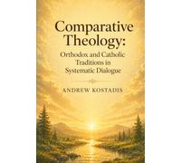 Comparative Theology: Orthodox and Catholic Traditions in Systematic Dialogue