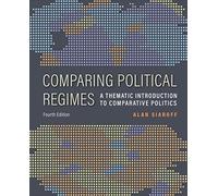 Comparing Political Regimes: A Thematic Introduction to Comparative Politics, Fourth Edition