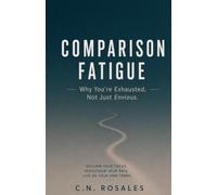 COMPARISON FATIGUE: Why You're Exhausted, Not Just Envious