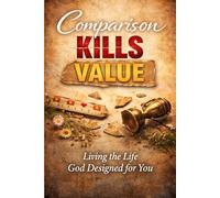 Comparison Kills Value: Living the Life God Designed for You
