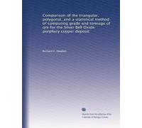 Comparison of the triangular, polygonal, and a statistical method of computing grade and tonnage of ore for the Silver Bell Oxide porphyry copper deposit