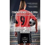 Compartiendo la gloria. El testimonio inspirador de siete mujeres futbolistas (LA CALLE)