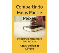 Compartindo Meus Pães e Peixes: Devocionais baseados no livro de Lucas
